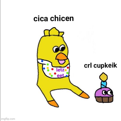 I call cica cikin | image tagged in chica | made w/ Imgflip meme maker