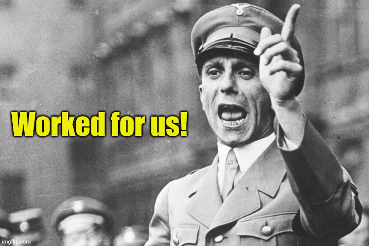 Josef Göebbels | Worked for us! | image tagged in josef g ebbels | made w/ Imgflip meme maker