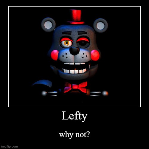 Lefty! | Lefty | why not? | image tagged in funny,demotivationals | made w/ Imgflip demotivational maker