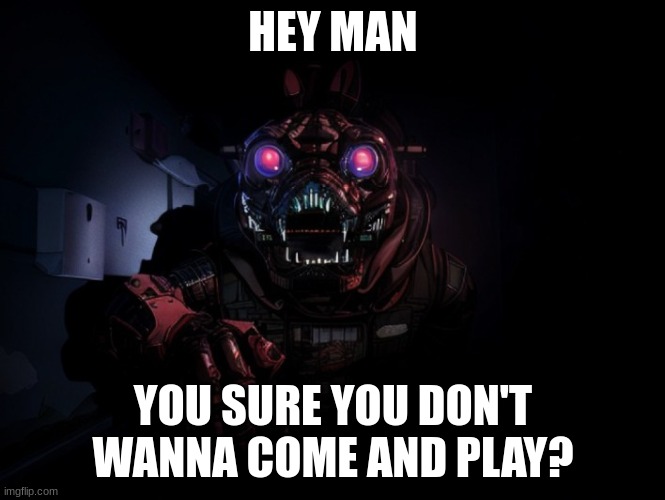 you untrustworthy fools | HEY MAN; YOU SURE YOU DON'T WANNA COME AND PLAY? | image tagged in monster | made w/ Imgflip meme maker