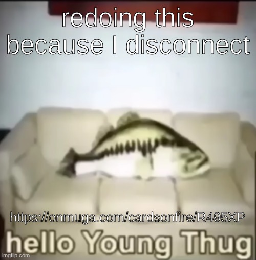 Hello Young Thug | redoing this because I disconnect; https://onmuga.com/cardsonfire/R495XP | image tagged in hello young thug | made w/ Imgflip meme maker