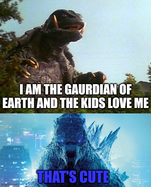 I AM THE GAURDIAN OF EARTH AND THE KIDS LOVE ME; THAT'S CUTE | image tagged in memes,funny,kaiju,gamera,godzilla | made w/ Imgflip meme maker