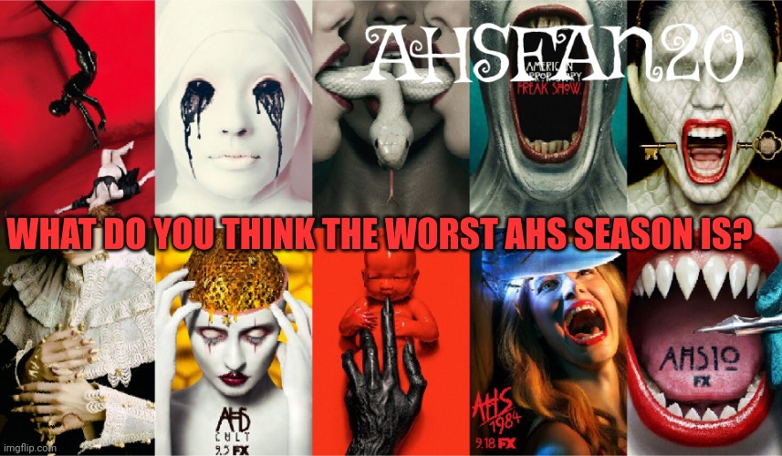 AHSFAN20 Announcement Template | WHAT DO YOU THINK THE WORST AHS SEASON IS? | image tagged in ahsfan20 announcement template | made w/ Imgflip meme maker