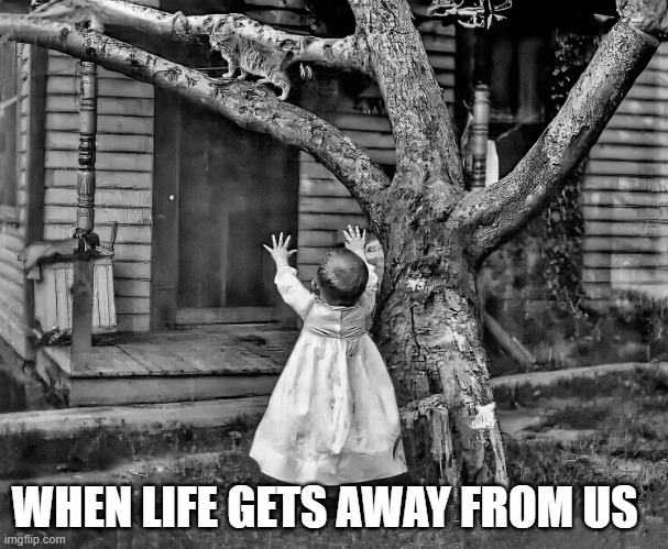 Life | WHEN LIFE GETS AWAY FROM US | image tagged in kids | made w/ Imgflip meme maker