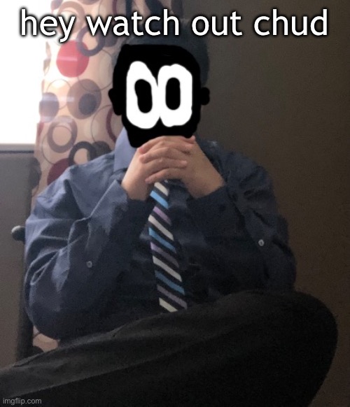 delted but he's badass | hey watch out chud | image tagged in delted but he's badass | made w/ Imgflip meme maker