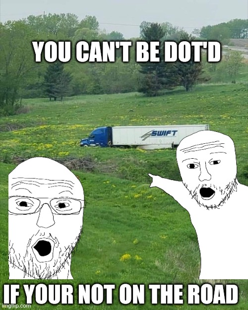 Swifty Swift causing trouble | YOU CAN'T BE DOT'D; IF YOUR NOT ON THE ROAD | image tagged in funny | made w/ Imgflip meme maker