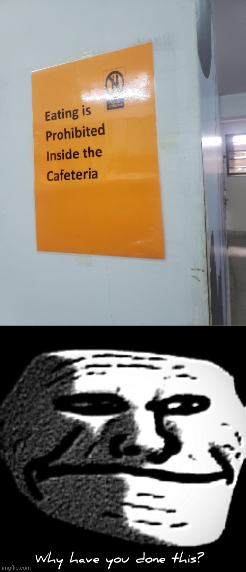 Nah, *eats inside of the cafeteria* | image tagged in why have you done this,cafeteria,eating,sign,eat,memes | made w/ Imgflip meme maker
