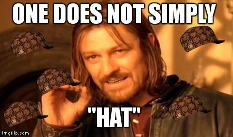 One Does Not Simply Meme | ONE DOES NOT SIMPLY  ''HAT'' | image tagged in memes,one does not simply,scumbag | made w/ Imgflip meme maker