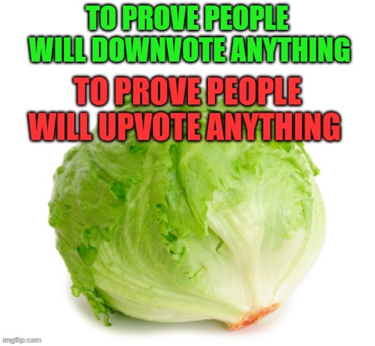 Reverse Psychology | TO PROVE PEOPLE
 WILL DOWNVOTE ANYTHING | image tagged in meta,metameme,reverse,psychology | made w/ Imgflip meme maker