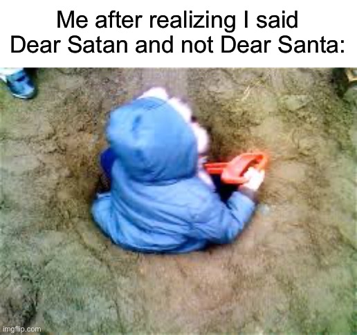 Spelling errors | Me after realizing I said Dear Satan and not Dear Santa: | image tagged in satan,santa | made w/ Imgflip meme maker