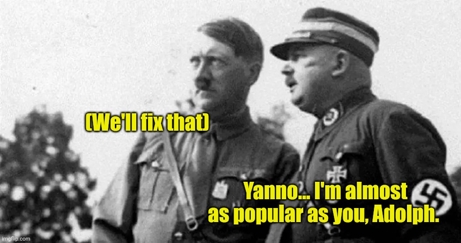 (We'll fix that) Yanno... I'm almost as popular as you, Adolph. | made w/ Imgflip meme maker