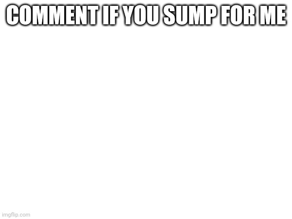 COMMENT IF YOU SIMP FOR ME | made w/ Imgflip meme maker