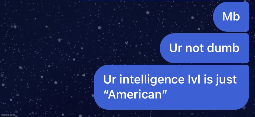 Every time I get in an argument withy American friends | made w/ Imgflip meme maker
