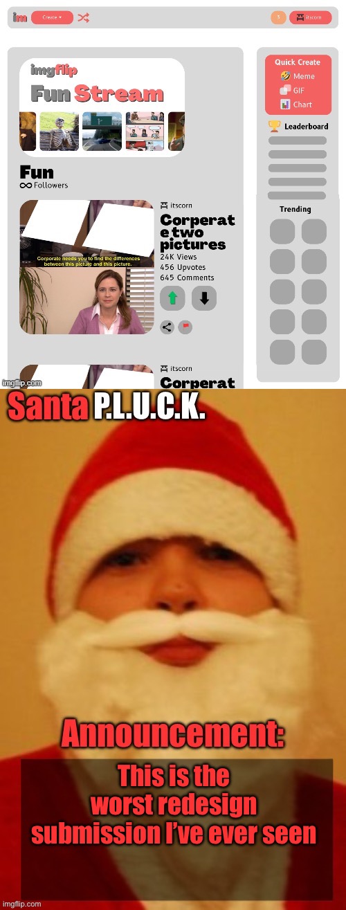 It removes the grunge look to it | This is the worst redesign submission I’ve ever seen | image tagged in santapluck announcement | made w/ Imgflip meme maker