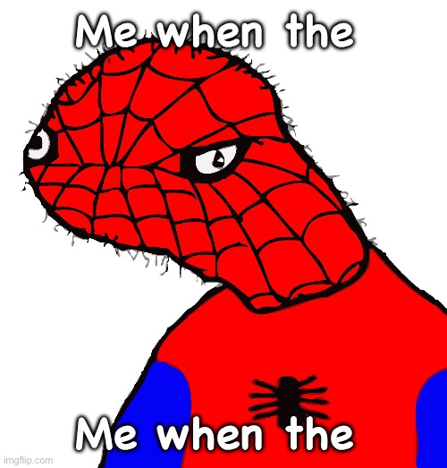 y u do dis | Me when the; Me when the | image tagged in y u do dis | made w/ Imgflip meme maker