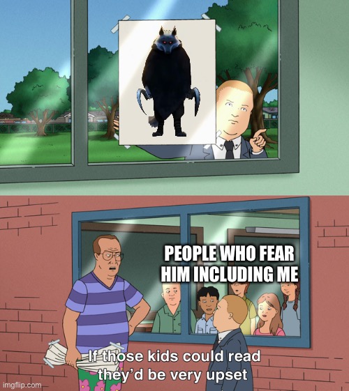 That guy is nightmare fuel no joke | PEOPLE WHO FEAR HIM INCLUDING ME | image tagged in if those kids could read they'd be very upset,memes,puss in boots,creepy,nightmare,phobia | made w/ Imgflip meme maker