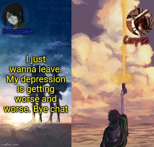 Shared Hange template | I just wanna leave. My depression is getting worse and worse. Bye chat | image tagged in shared hange template | made w/ Imgflip meme maker