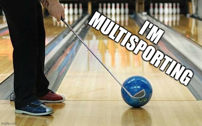 bowling with golfing | I'M MULTISPORTING | image tagged in sports,bowling,golf,multitasking | made w/ Imgflip meme maker