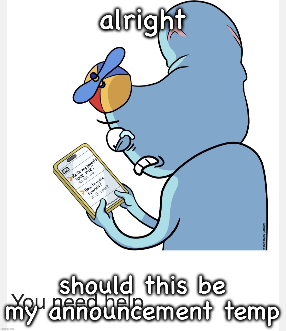 durd how to make friends but cropped | alright; should this be my announcement temp | image tagged in durd how to make friends but cropped | made w/ Imgflip meme maker