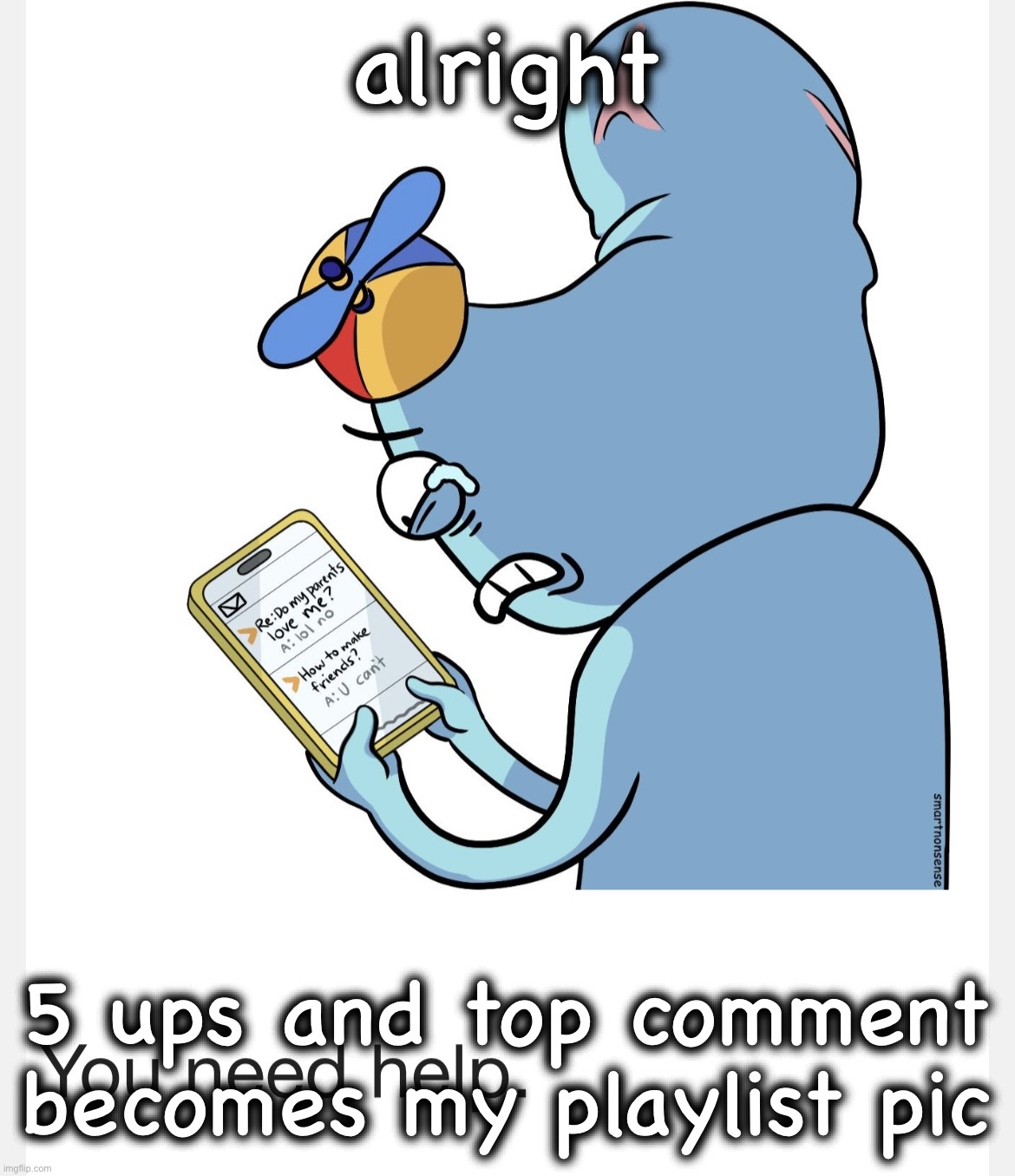 durd how to make friends but cropped | alright; 5 ups and top comment becomes my playlist pic | image tagged in durd how to make friends but cropped | made w/ Imgflip meme maker