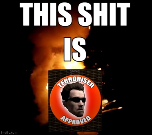 This shit is Terroriser Approved | image tagged in this shit is terroriser approved | made w/ Imgflip meme maker