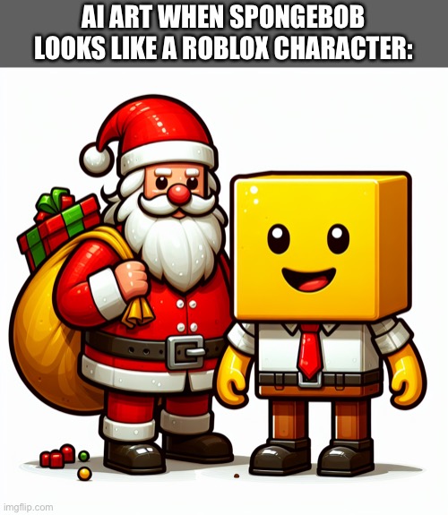 What the heck ai | AI ART WHEN SPONGEBOB LOOKS LIKE A ROBLOX CHARACTER: | made w/ Imgflip meme maker