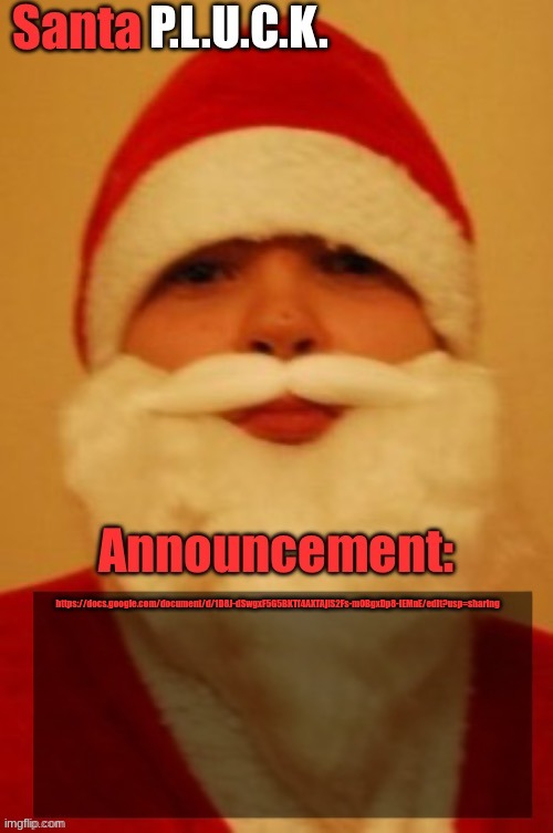Santapluck announcement | https://docs.google.com/document/d/1D8J-dSwgxF5G5BKTf4AXTAjiS2Fs-mOBgxDp8-lEMnE/edit?usp=sharing | image tagged in santapluck announcement | made w/ Imgflip meme maker