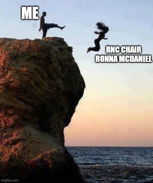 kick her off a Cliff  please!! | ME; RNC CHAIR RONNA MCDANIEL | image tagged in kicking off cliff,mitt romney,republican,rino | made w/ Imgflip meme maker