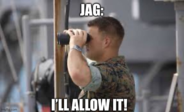 JAG | JAG:; I’LL ALLOW IT! | image tagged in approves | made w/ Imgflip meme maker