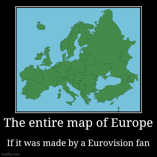 The Map of Europe according to Eurofans | The entire map of Europe | If it was made by a Eurovision fan | image tagged in funny,demotivationals,eurovision,map,australia,europe | made w/ Imgflip demotivational maker