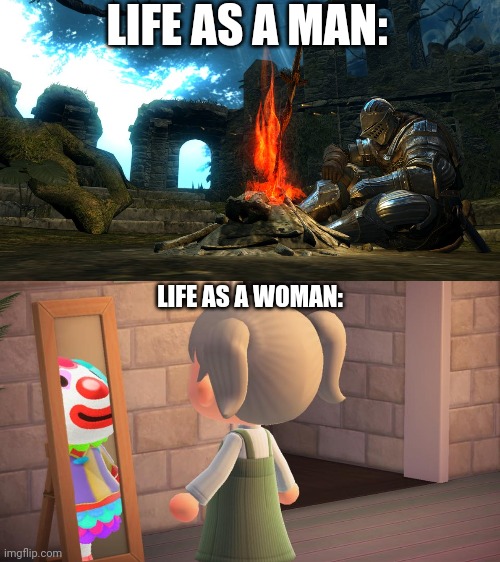 A comparison in two images | LIFE AS A MAN:; LIFE AS A WOMAN: | image tagged in dark souls bonfire rest,animal crossing mirror clown | made w/ Imgflip meme maker