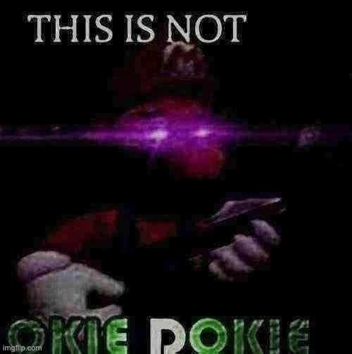 This is not okie dokie | image tagged in this is not okie dokie | made w/ Imgflip meme maker