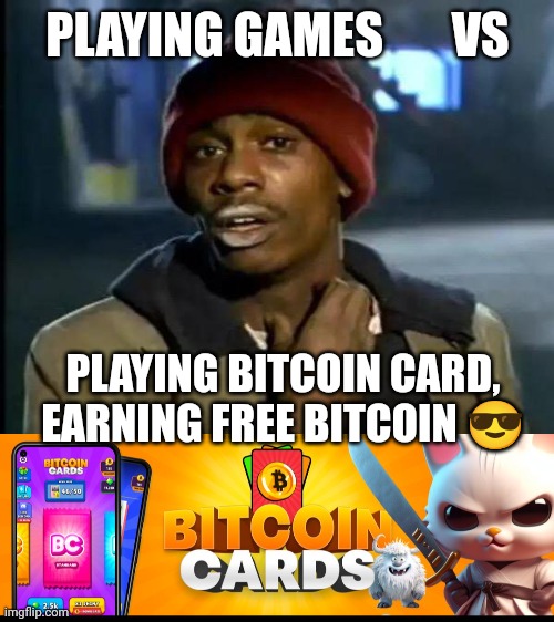 Bitcoin | PLAYING GAMES       VS; PLAYING BITCOIN CARD, EARNING FREE BITCOIN 😎 | image tagged in memes,y'all got any more of that,bitcoin,mobile games,games,btc | made w/ Imgflip meme maker