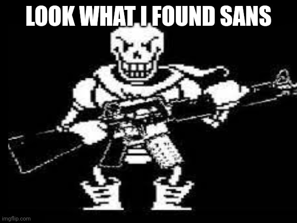 LOOK WHAT I FOUND SANS | made w/ Imgflip meme maker