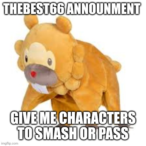 Please don't use | GIVE ME CHARACTERS TO SMASH OR PASS | image tagged in please don't use | made w/ Imgflip meme maker