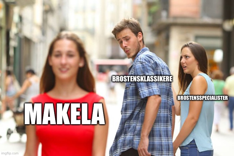 Distracted Boyfriend Meme | BROSTENSKLASSIKERE; BROSTENSSPECIALISTER; MAKELA | image tagged in memes,distracted boyfriend | made w/ Imgflip meme maker