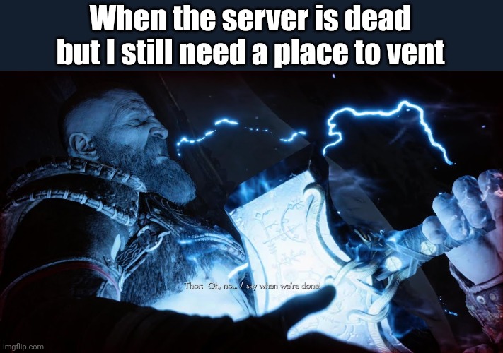 When the server is dead but I still need a place to vent | image tagged in discord,god of war | made w/ Imgflip meme maker