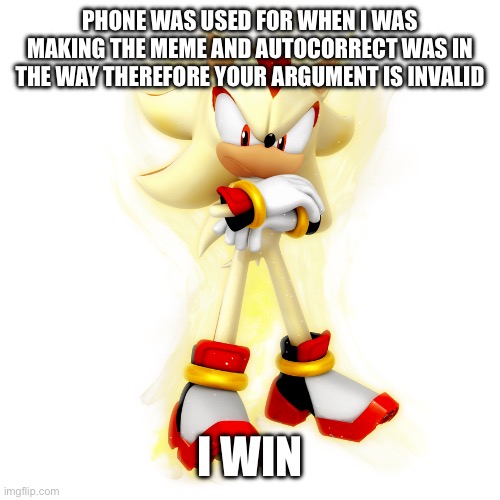 I'm X, What Does It Y | PHONE WAS USED FOR WHEN I WAS MAKING THE MEME AND AUTOCORRECT WAS IN THE WAY THEREFORE YOUR ARGUMENT IS INVALID I WIN | image tagged in i'm x what does it y | made w/ Imgflip meme maker