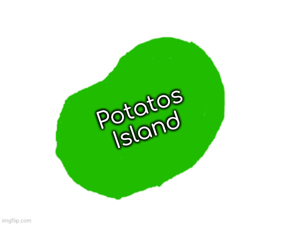 Drew a map of potato's island, rate it 0/10 to 10/10 | Potatos Island | made w/ Imgflip meme maker