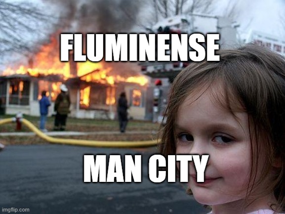 Disaster Girl | FLUMINENSE; MAN CITY | image tagged in memes,disaster girl | made w/ Imgflip meme maker
