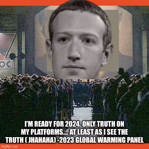More dTruth | I’M READY FOR 2024. ONLY TRUTH ON MY PLATFORMS…. AT LEAST AS I SEE THE TRUTH ( JHAHAHA) -2023 GLOBAL WARMING PANEL | image tagged in new big brother | made w/ Imgflip meme maker
