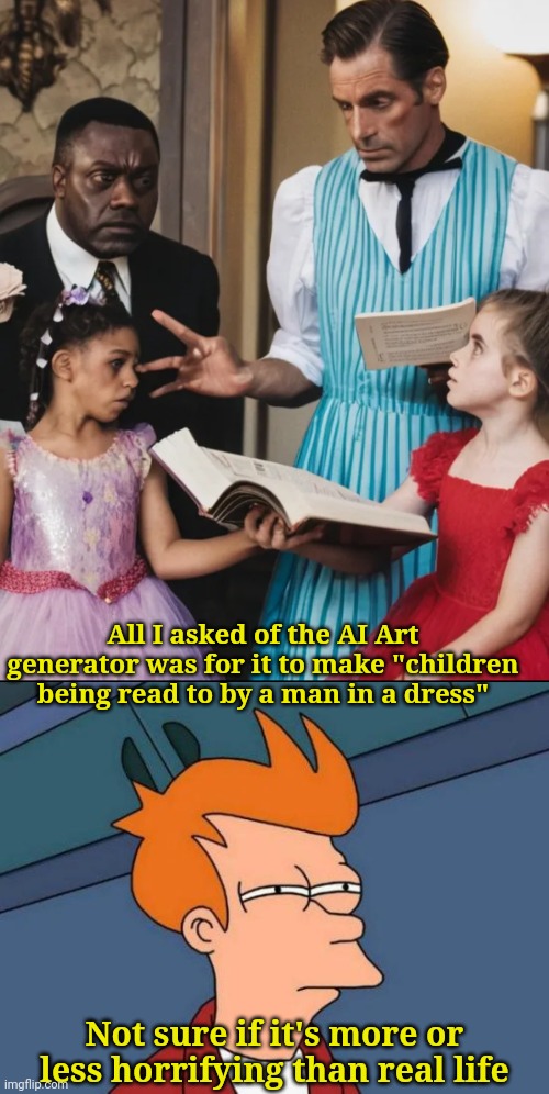 Why is the one dude angrily watching ?? | All I asked of the AI Art generator was for it to make "children being read to by a man in a dress"; Not sure if it's more or less horrifying than real life | image tagged in memes,futurama fry | made w/ Imgflip meme maker