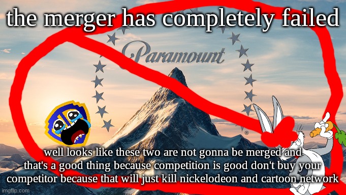 competition is good (by the time i'm making this i hope this merger gets cancelled) | the merger has completely failed; well looks like these two are not gonna be merged and that's a good thing because competition is good don't buy your competitor because that will just kill nickelodeon and cartoon network | image tagged in paramount movie logo | made w/ Imgflip meme maker