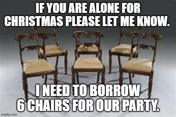 meme by Brad borrow chairs for Christmas | image tagged in christmas | made w/ Imgflip meme maker