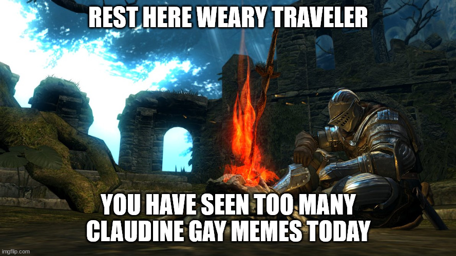 Too Many Claudine Gay Memes Today | REST HERE WEARY TRAVELER; YOU HAVE SEEN TOO MANY CLAUDINE GAY MEMES TODAY | image tagged in dark souls bonfire rest | made w/ Imgflip meme maker