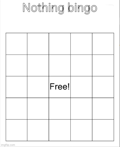 Blank Bingo | Nothing bingo | image tagged in blank bingo | made w/ Imgflip meme maker