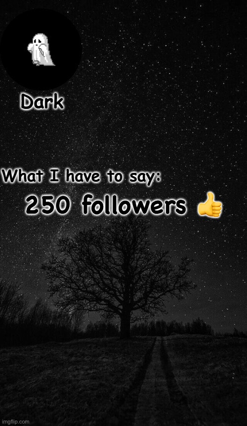 Dark temp made by corpse | 250 followers 👍 | image tagged in dark temp made by corpse | made w/ Imgflip meme maker