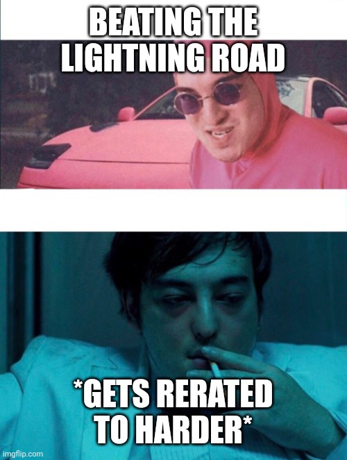 sad for those who have less than 5 demons | BEATING THE LIGHTNING ROAD; *GETS RERATED TO HARDER* | image tagged in pink guy vs joji | made w/ Imgflip meme maker