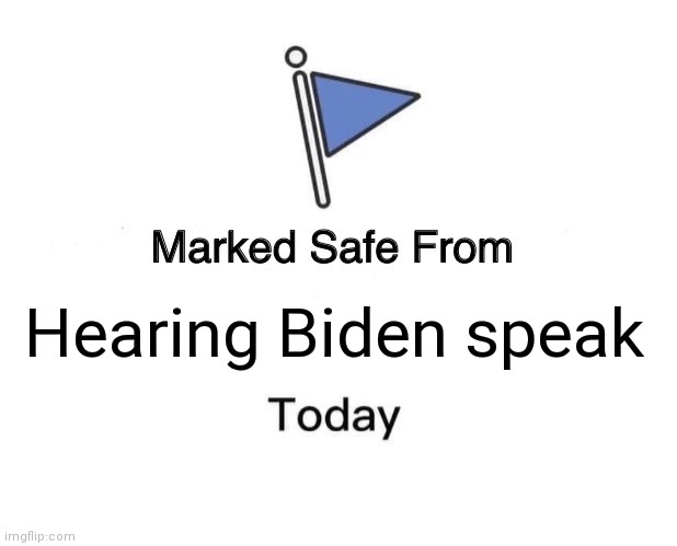 Biden speak | Hearing Biden speak | image tagged in memes,marked safe from,funny memes | made w/ Imgflip meme maker