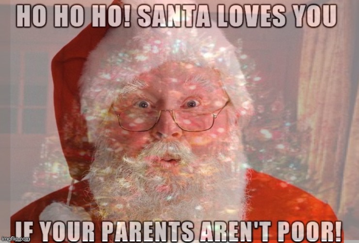 Santa hates the poor. Except hos. Santa loves hos | image tagged in santa claus,hates the,poor people | made w/ Imgflip meme maker